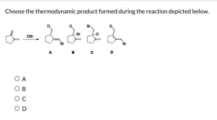 Choose the thermodynamic product formed during the reaction depicted below.