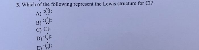 Which of the following represent the lewis structure for cl